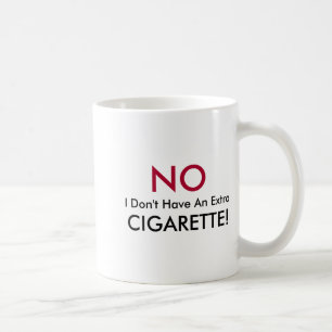 No I Dont Have An Extra Cigarette  Coffee Mug
