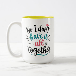 No I don't have it all together Mug