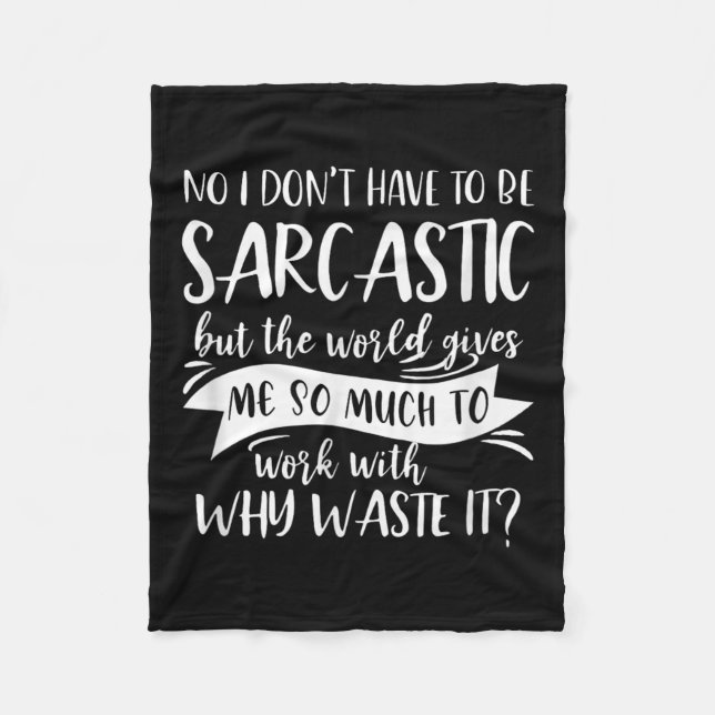 No I Don't Have To Be Sarcastic But The World Give Fleece Blanket (Front)