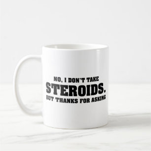 No I Don't take Steroids Coffee Mug