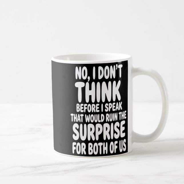 No I Don't Think Before I Speak That Would Ruin Fu Coffee Mug (Right)