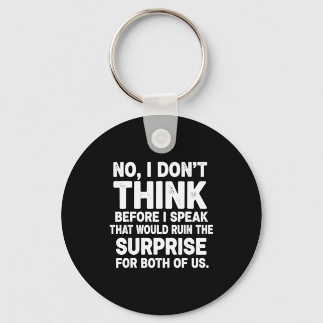 No I Don't Think Before I Speak That Would Ruin Fu Keychain (Front)