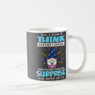 No I Don't Think Before I Speak That Would Ruin Th Coffee Mug