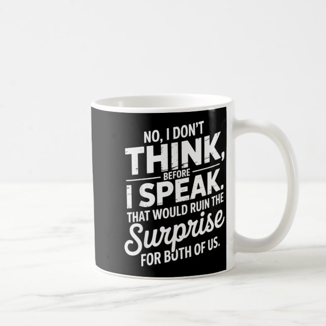 No I Don't Think Before I Speak That Would Ruin Th Coffee Mug (Right)