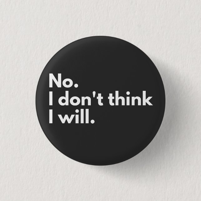 No. I don't think I will. 1 Inch Round Button (Front)