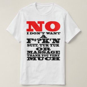 NO I DON'T WANT A F*?K'N SUIT, TUK TUK OR ... T-Shirt