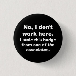 "No, I don't work here..." 1 Inch Round Button