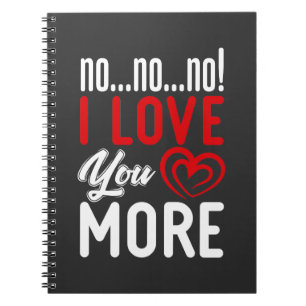 No I Love You More Relationship Couple Love Notebook