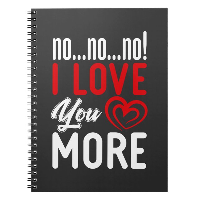 No I Love You More Relationship Couple Love Notebook (Front)