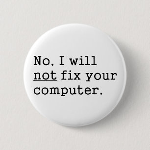 No I Will No Fix Your Computer Geek Nerd Tech Gift 2 Inch Round Button