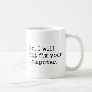 No I Will No Fix Your Computer Geek Nerd Tech Gift Coffee Mug