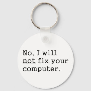 No I Will No Fix Your Computer Geek Nerd Tech Gift Keychain