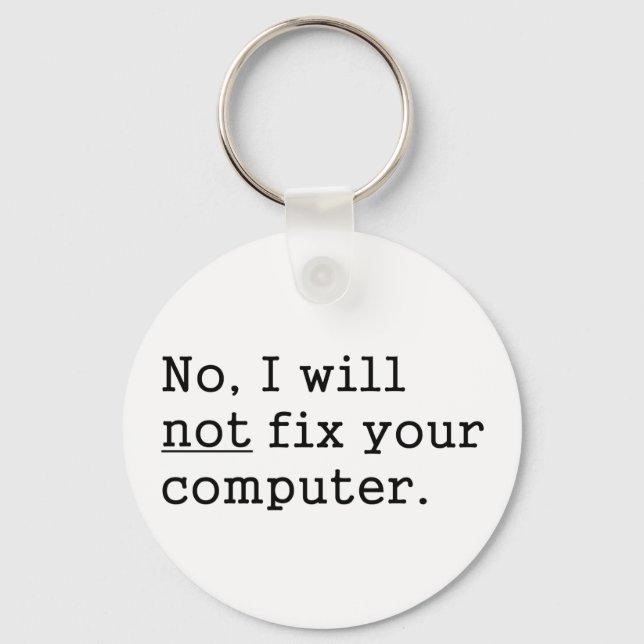 No I Will No Fix Your Computer Geek Nerd Tech Gift Keychain (Front)