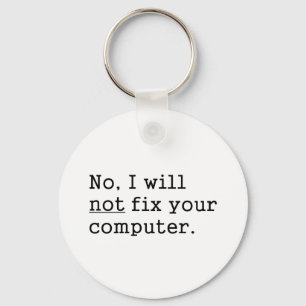 No I Will No Fix Your Computer Geek Nerd Tech Gift Keychain