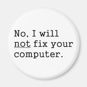 No I Will No Fix Your Computer Geek Nerd Tech Gift Magnet