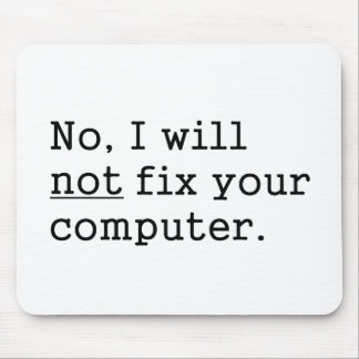 No I Will No Fix Your Computer Geek Nerd Tech Gift Mouse Pad