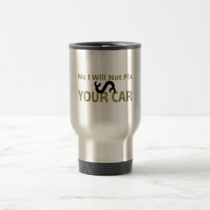 No I Will Not Fix Your Car Travel Mug