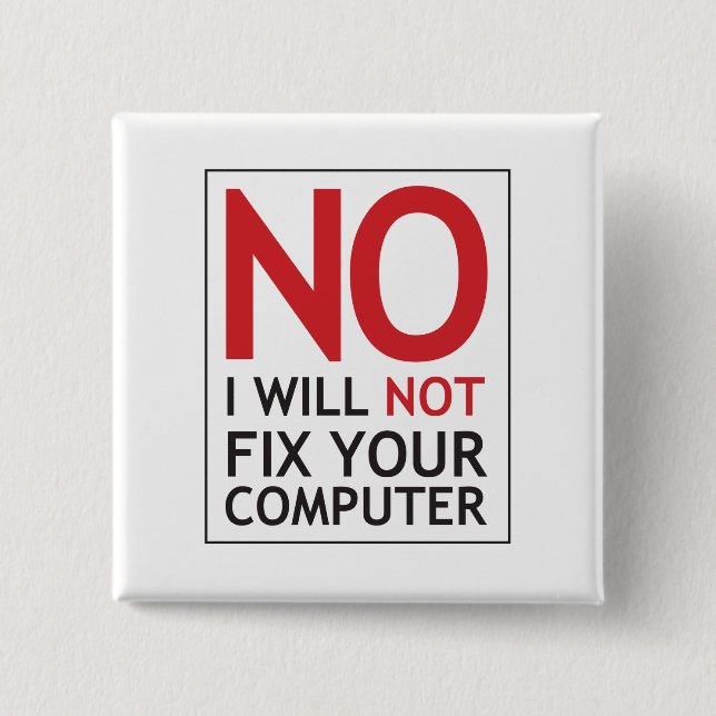 No I Will Not Fix Your Computer 2 Inch Square Button (Front)