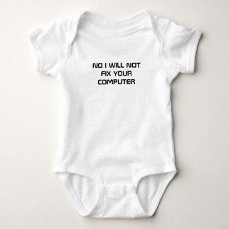 NO I WILL NOT FIX YOUR COMPUTER BABY BODYSUIT