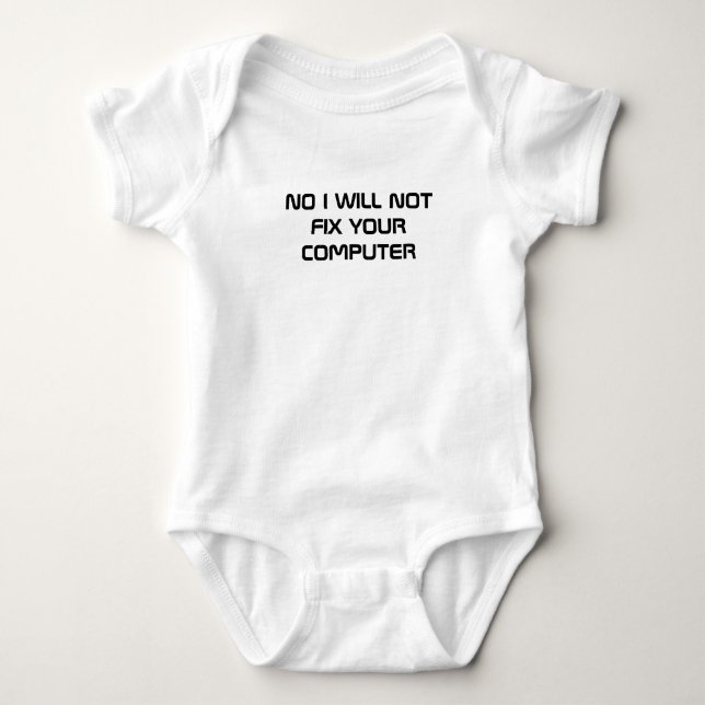 NO I WILL NOT FIX YOUR COMPUTER BABY BODYSUIT (Front)