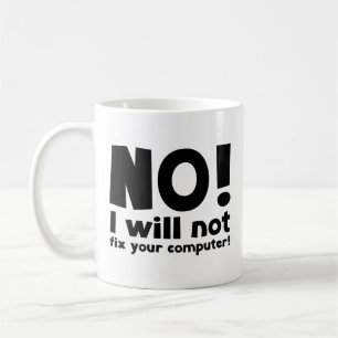 NO! I will not fix your computer! Coffee Mug