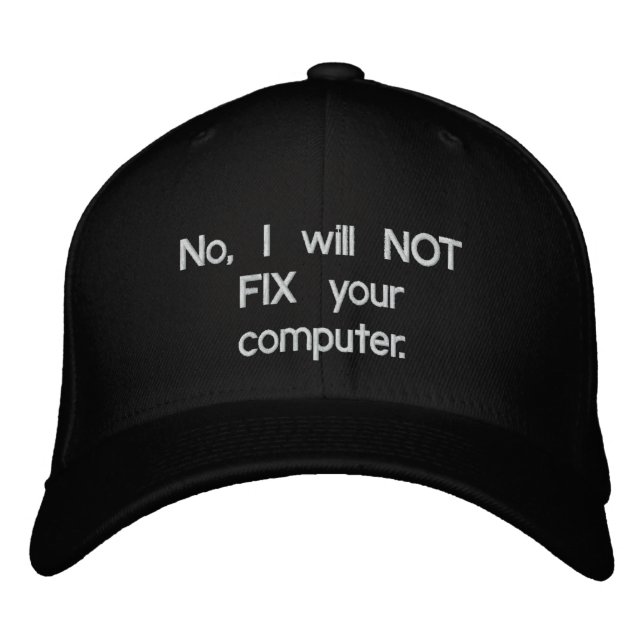 No, I will NOT FIX your computer Embroidered Hat (Front)