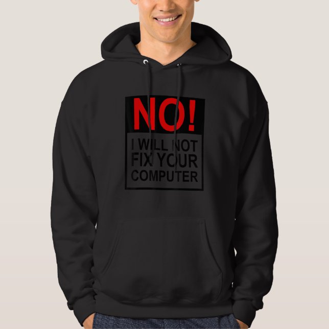 No I Will Not Fix Your Computer Funny IT Guy Geek  Hoodie (Front)