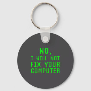 No I Will Not Fix Your Computer Funny Pc Laptop Re Keychain