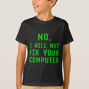 No I Will Not Fix Your Computer Funny Pc Laptop Re T-Shirt