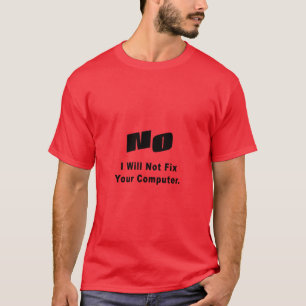 NO I WILL NOT Fix Your Computer T-Shirt