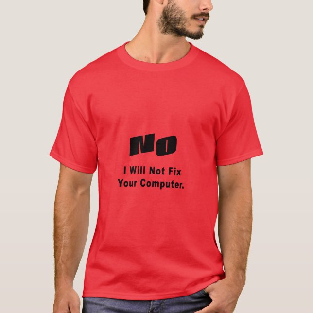 NO I WILL NOT Fix Your Computer T-Shirt (Front)