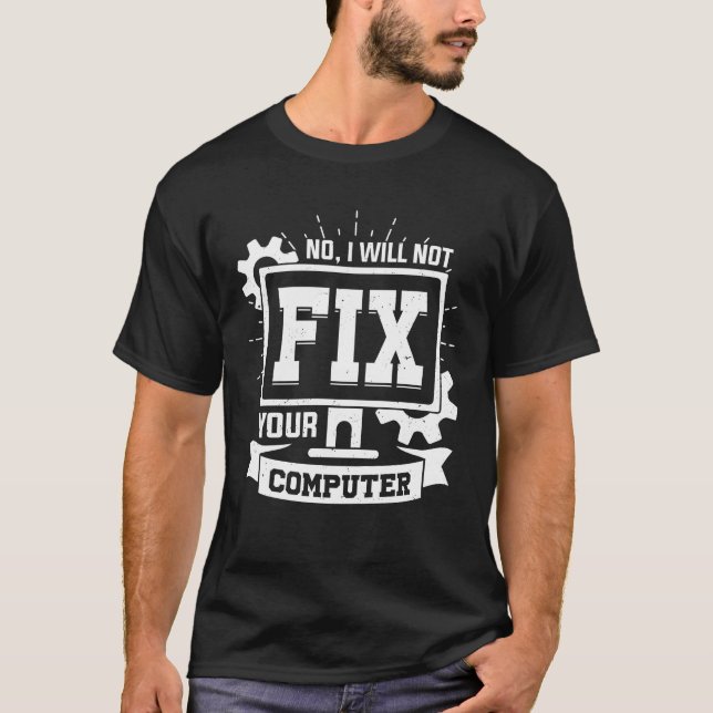 No, I Will Not Fix Your Computer T-Shirt (Front)