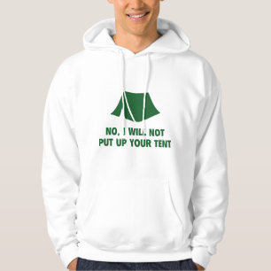 No, I Will Not Put Up Your Tent. Hoodie
