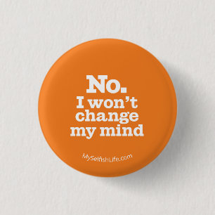 "No I Won't Change My Mind" Button