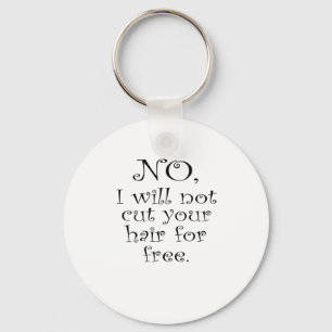 No, I wont cut your hair for free Keychain