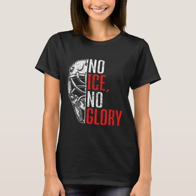 No Ice No Glory Funny Ice Hockey  T-Shirt (Front)