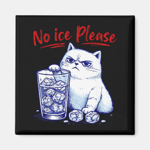 No ice please funny cat against ice chinga la migr magnet