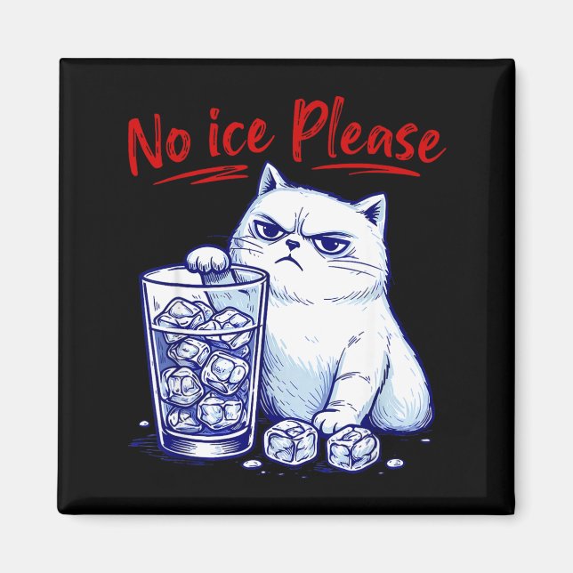 No ice please funny cat against ice chinga la migr magnet (Front)