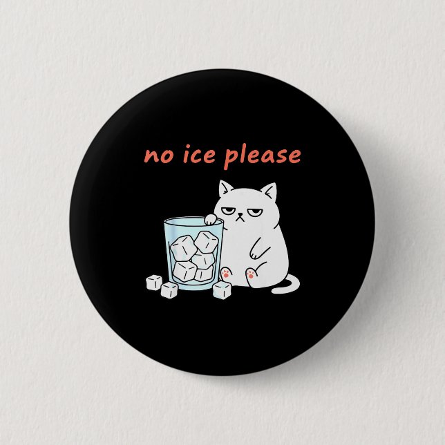 No ice please funny cat meme men women  2 inch round button (Front)