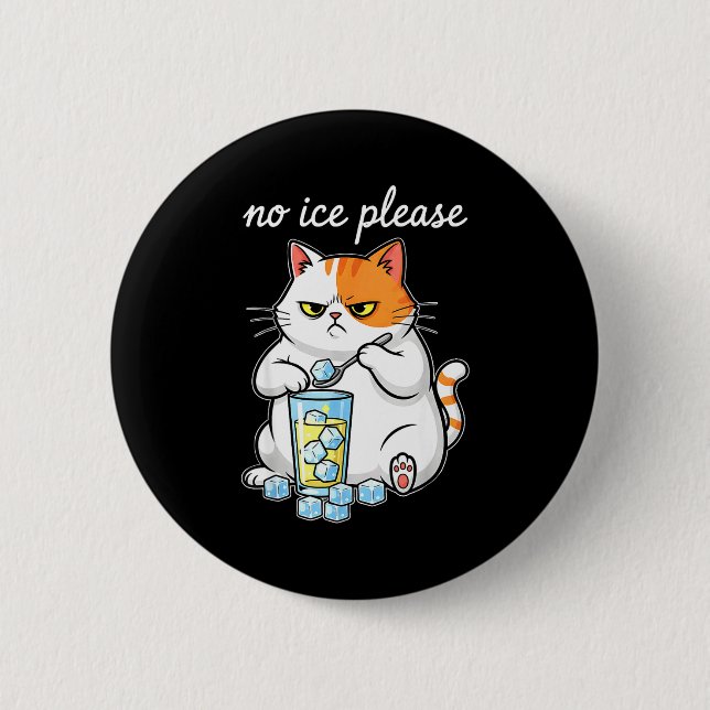 No ice please funny cat meme men women  2 inch round button (Front)