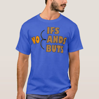 No Ifs Ands Or Buts inspirational quote 2 T-Shirt