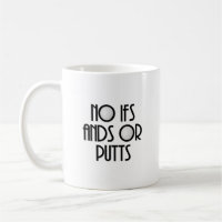 No Ifs Ands or Putts
