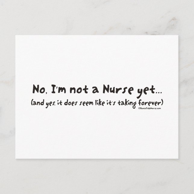 No, I'm Not a Nurse Yet Postcard (Front)