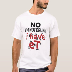 No I'm Not Drunk I Have ET T-Shirt