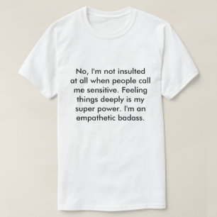 No, I'm not insulted at all when people call me T-Shirt