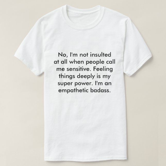 No, I'm not insulted at all when people call me T-Shirt (Design Front)