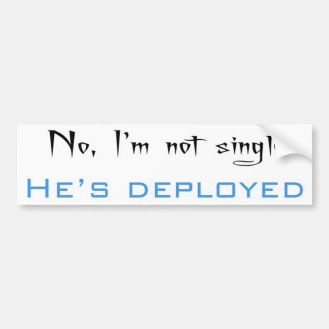 No, I'm Not Single He's Deployed Bumper Sticker (Front)