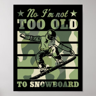 No I'm Not Too Old To Snowboard Funny Elderly Joke Poster