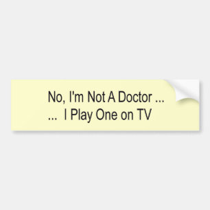 no I'n not a doctor Bumper Sticker