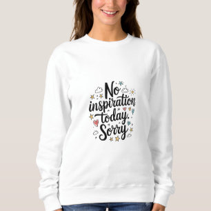 No Inspiration Today – Fun & Colorful Design Sweatshirt